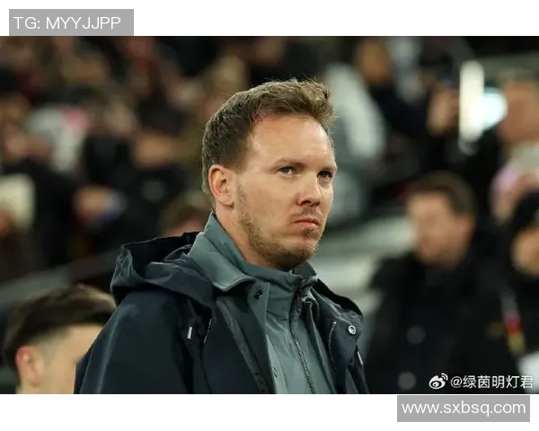 尤利安纳格尔斯曼的执教哲学与现代足球战术的完美融合探讨